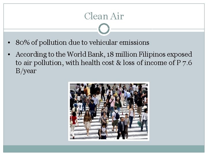 Clean Air • 80% of pollution due to vehicular emissions • According to the