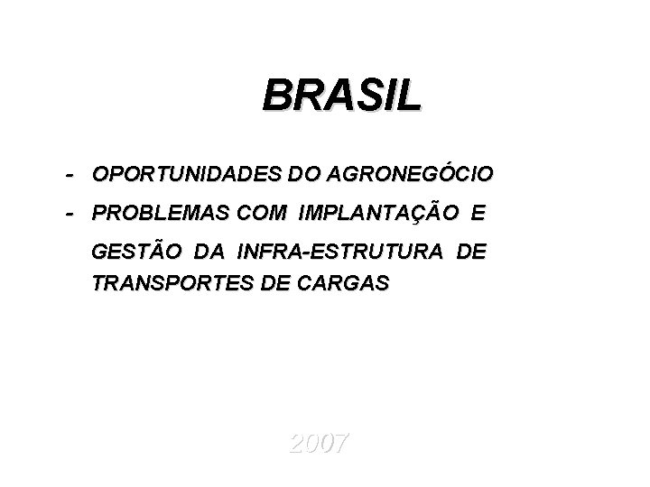 BRASIL - OPORTUNIDADES DO AGRONEGÓCIO - PROBLEMAS COM IMPLANTAÇÃO E GESTÃO DA INFRA-ESTRUTURA DE