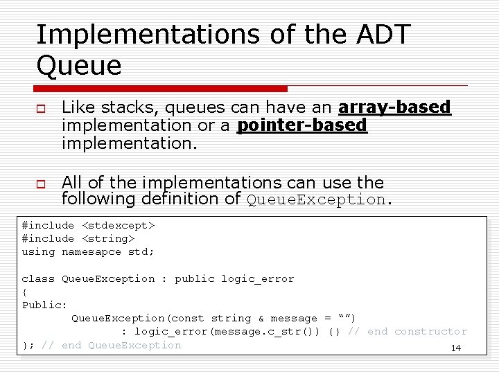 Implementations of the ADT Queue o o Like stacks, queues can have an array-based