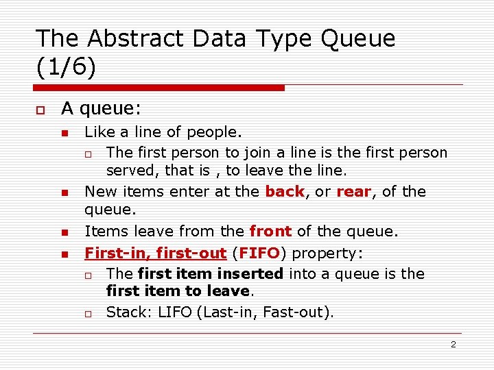 The Abstract Data Type Queue (1/6) o A queue: n n Like a line