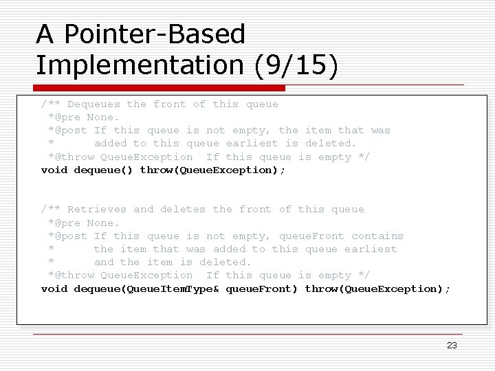 A Pointer-Based Implementation (9/15) /** Dequeues the front of this queue *@pre None. *@post