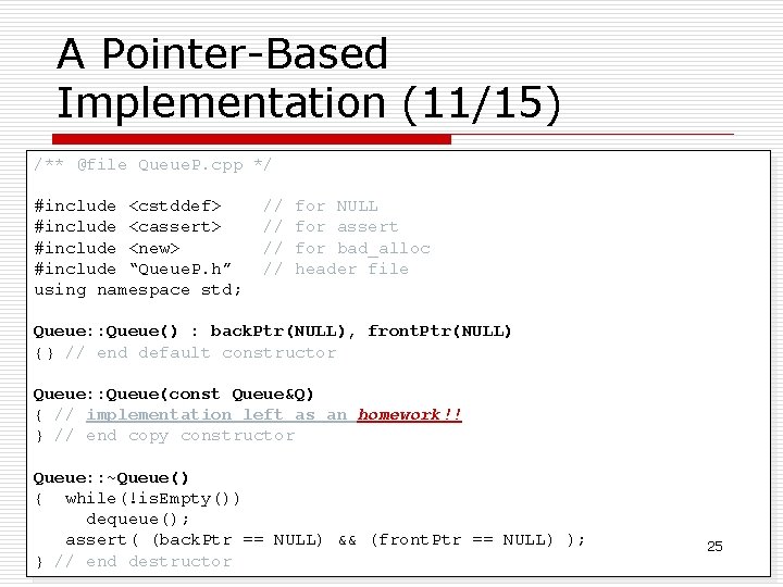 A Pointer-Based Implementation (11/15) /** @file Queue. P. cpp */ #include <cstddef> #include <cassert>