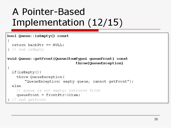 A Pointer-Based Implementation (12/15) bool Queue: : is. Empty() const { return back. Ptr
