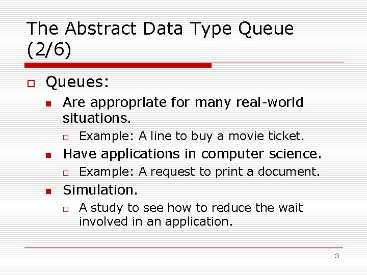 The Abstract Data Type Queue (2/6) o Queues: n Are appropriate for many real-world