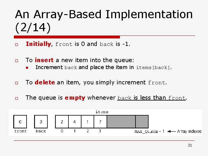 An Array-Based Implementation (2/14) o Initially, front is 0 and back is -1. o