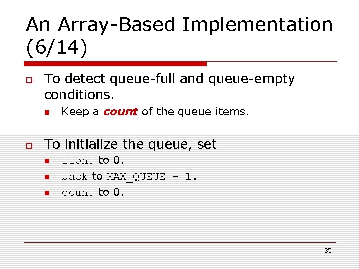 An Array-Based Implementation (6/14) o To detect queue-full and queue-empty conditions. n o Keep