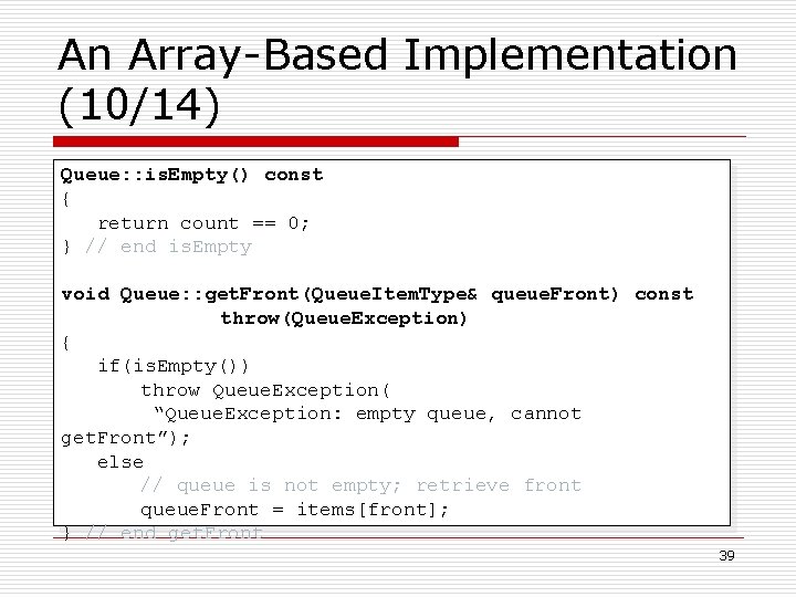 An Array-Based Implementation (10/14) Queue: : is. Empty() const { return count == 0;