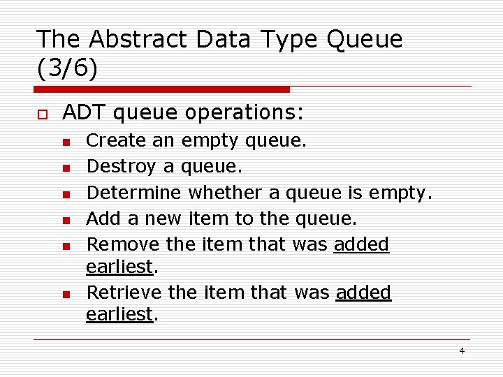 The Abstract Data Type Queue (3/6) o ADT queue operations: n n n Create