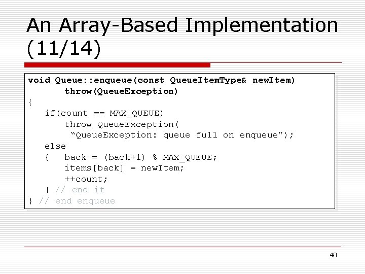 An Array-Based Implementation (11/14) void Queue: : enqueue(const Queue. Item. Type& new. Item) throw(Queue.