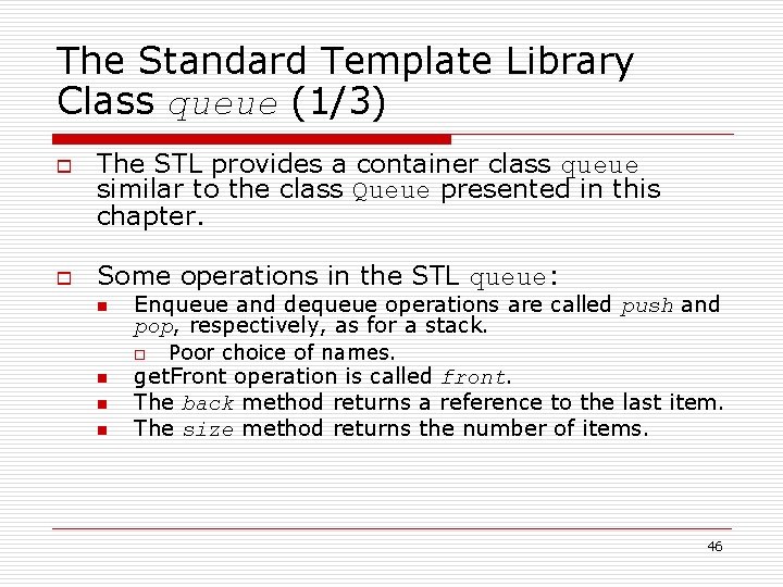 The Standard Template Library Class queue (1/3) o o The STL provides a container