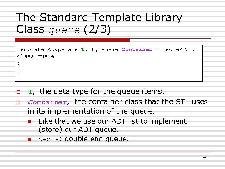 The Standard Template Library Class queue (2/3) template <typename T, typename Container = deque<T>