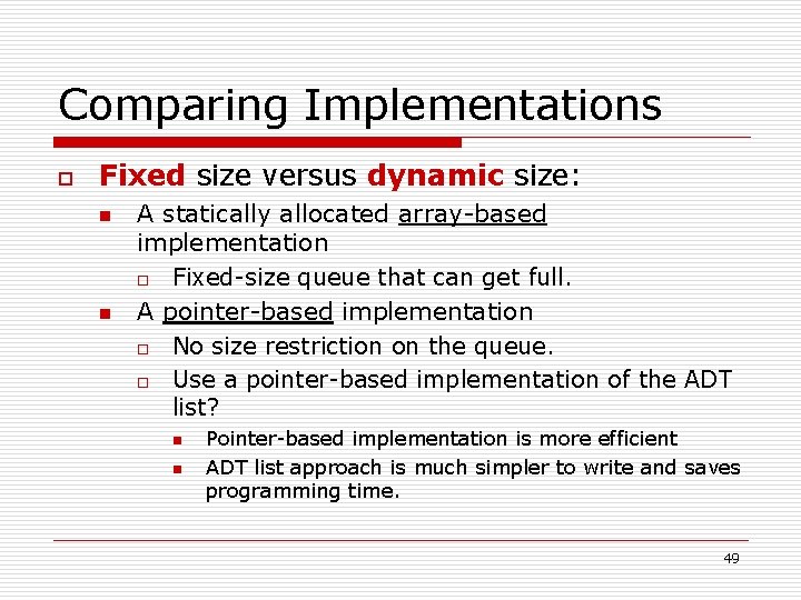 Comparing Implementations o Fixed size versus dynamic size: n n A statically allocated array-based
