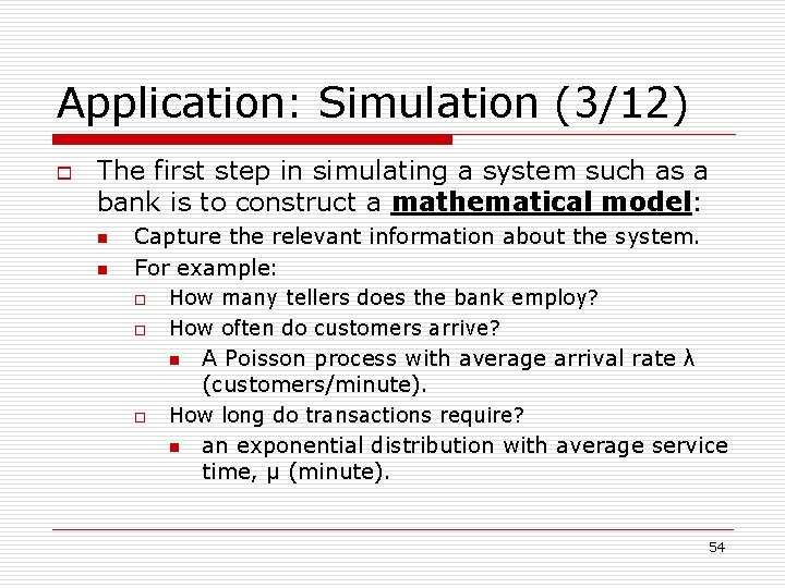 Application: Simulation (3/12) o The first step in simulating a system such as a