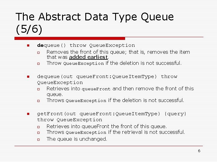 The Abstract Data Type Queue (5/6) n dequeue() throw Queue. Exception o o n