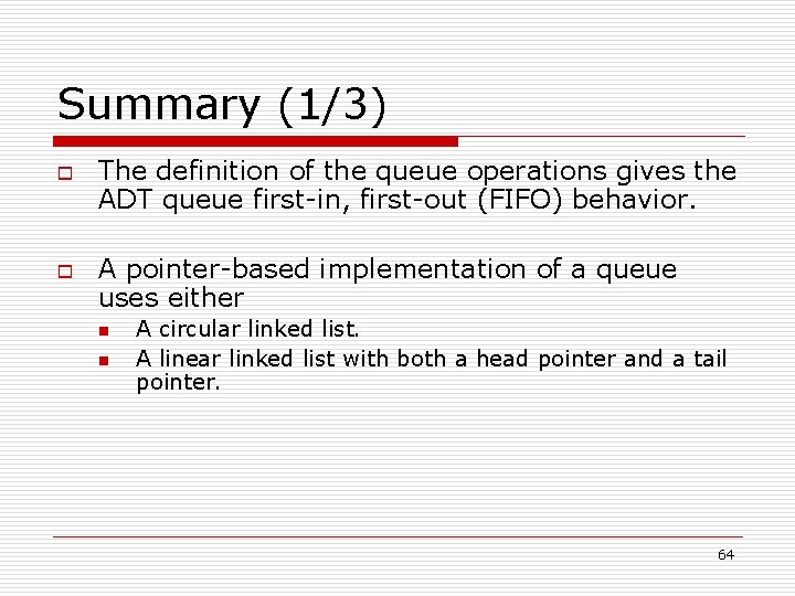 Summary (1/3) o o The definition of the queue operations gives the ADT queue