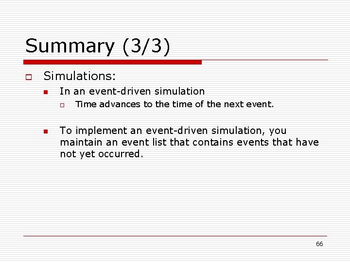 Summary (3/3) o Simulations: n In an event-driven simulation o n Time advances to