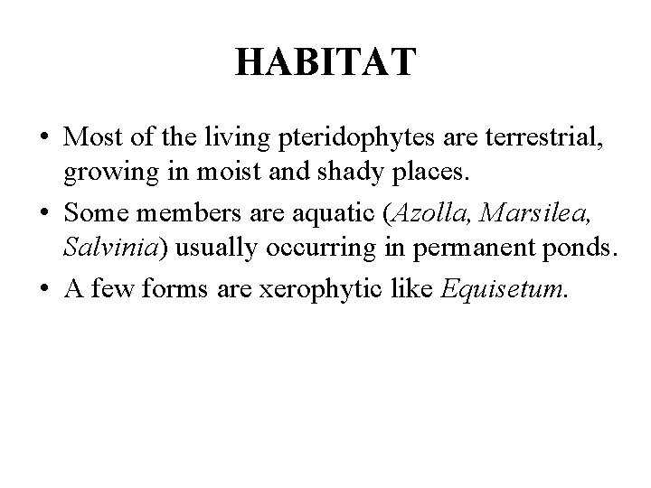 HABITAT • Most of the living pteridophytes are terrestrial, growing in moist and shady