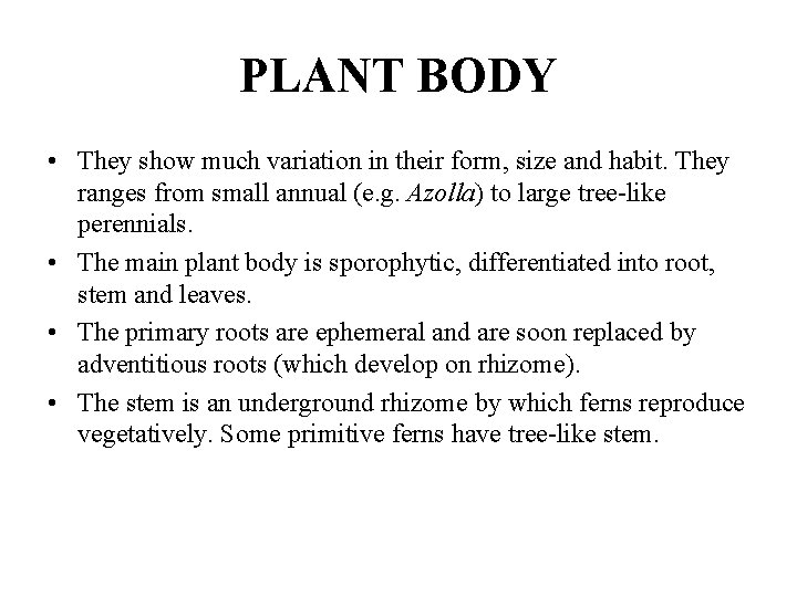 PLANT BODY • They show much variation in their form, size and habit. They