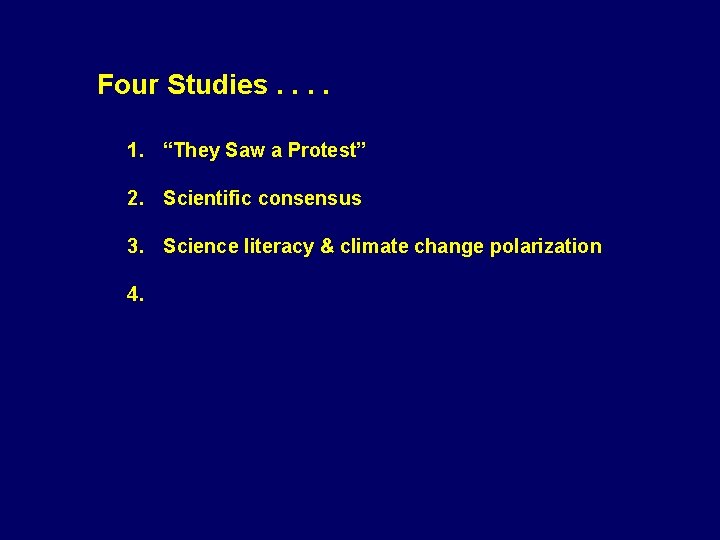 Four Studies. . 1. “They Saw a Protest” 2. Scientific consensus 3. Science literacy