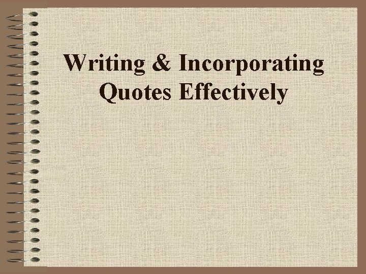 Writing & Incorporating Quotes Effectively 