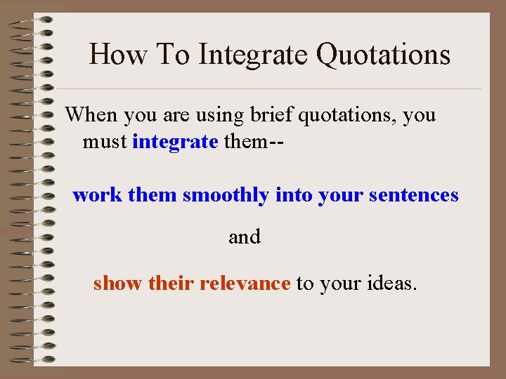 How To Integrate Quotations When you are using brief quotations, you must integrate them-work