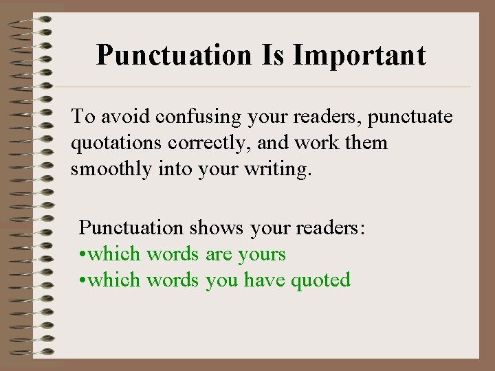 Punctuation Is Important To avoid confusing your readers, punctuate quotations correctly, and work them