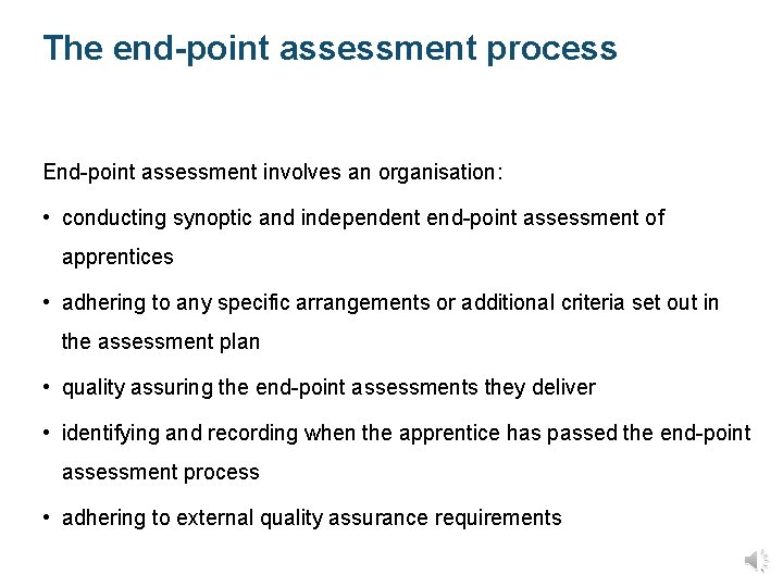 The end-point assessment process End-point assessment involves an organisation: • conducting synoptic and independent