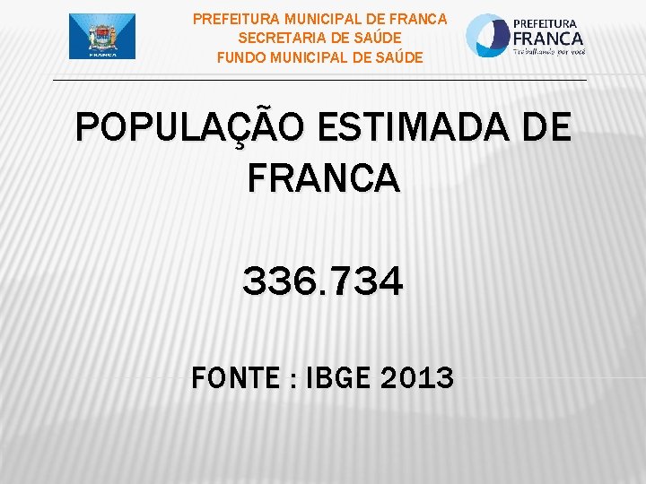 PREFEITURA MUNICIPAL DE FRANCA SECRETARIA DE SAÚDE FUNDO MUNICIPAL DE SAÚDE ___________________________________________ POPULAÇÃO ESTIMADA