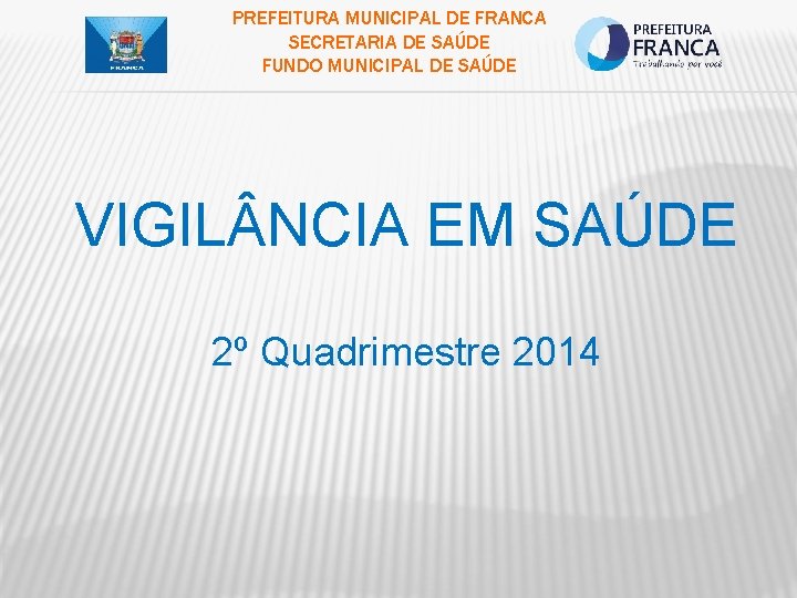 PREFEITURA MUNICIPAL DE FRANCA SECRETARIA DE SAÚDE FUNDO MUNICIPAL DE SAÚDE VIGIL NCIA EM