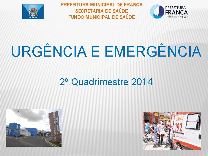 PREFEITURA MUNICIPAL DE FRANCA SECRETARIA DE SAÚDE FUNDO MUNICIPAL DE SAÚDE URGÊNCIA E EMERGÊNCIA