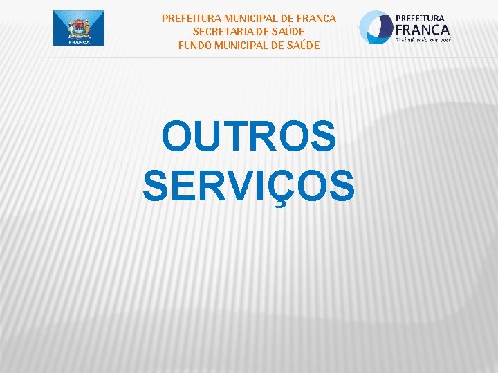 PREFEITURA MUNICIPAL DE FRANCA SECRETARIA DE SAÚDE FUNDO MUNICIPAL DE SAÚDE OUTROS SERVIÇOS 