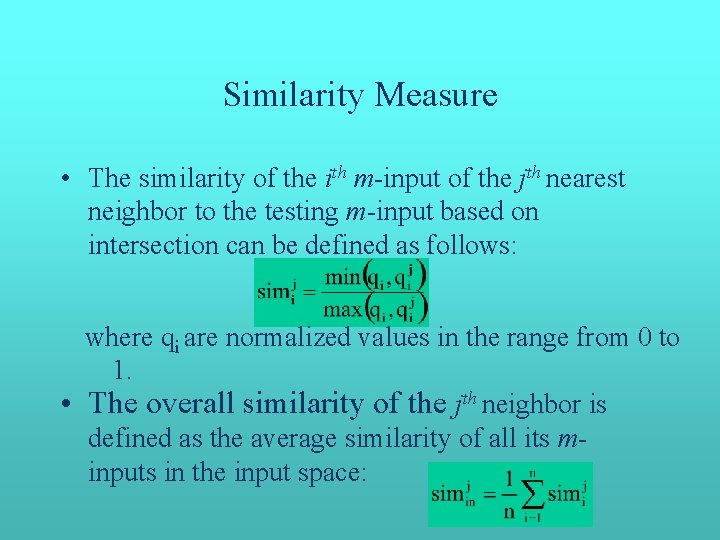 Similarity Measure • The similarity of the ith m-input of the jth nearest neighbor Similarity Measure • The similarity of the ith m-input of the jth nearest neighbor