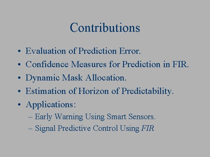 Contributions • • • Evaluation of Prediction Error. Confidence Measures for Prediction in FIR. Contributions • • • Evaluation of Prediction Error. Confidence Measures for Prediction in FIR.