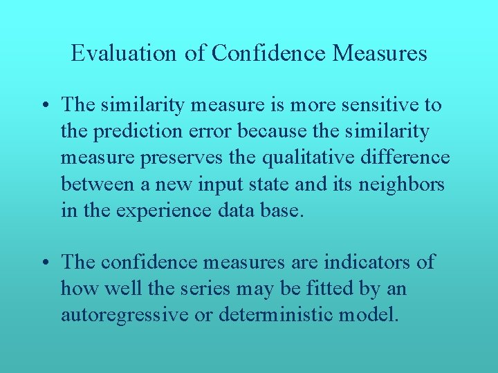 Evaluation of Confidence Measures • The similarity measure is more sensitive to the prediction Evaluation of Confidence Measures • The similarity measure is more sensitive to the prediction