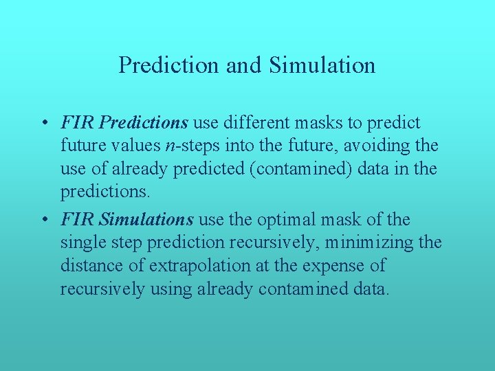 Prediction and Simulation • FIR Predictions use different masks to predict future values n-steps Prediction and Simulation • FIR Predictions use different masks to predict future values n-steps