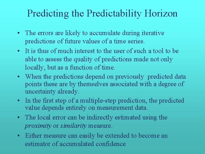Predicting the Predictability Horizon • The errors are likely to accumulate during iterative predictions Predicting the Predictability Horizon • The errors are likely to accumulate during iterative predictions