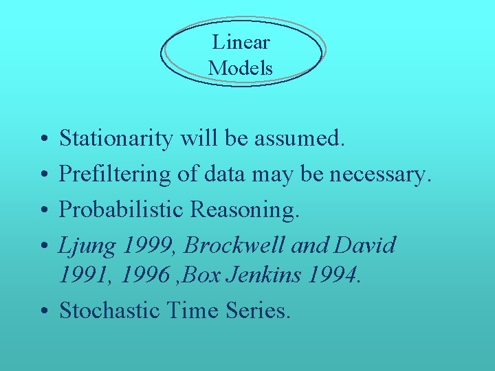 Linear Models • • Stationarity will be assumed. Prefiltering of data may be necessary. Linear Models • • Stationarity will be assumed. Prefiltering of data may be necessary.