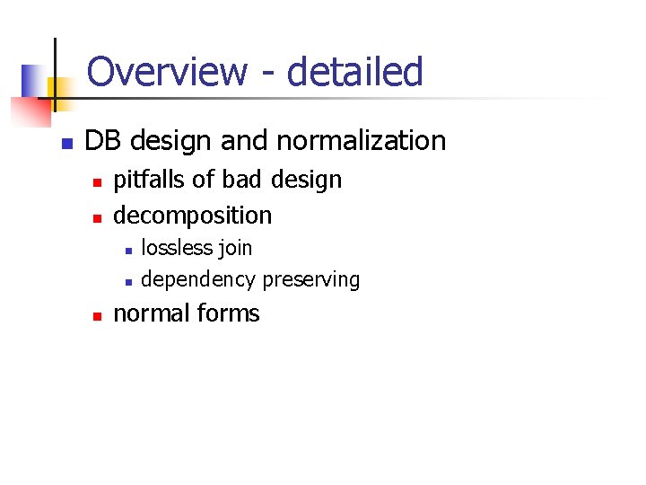 Overview - detailed n DB design and normalization n n pitfalls of bad design
