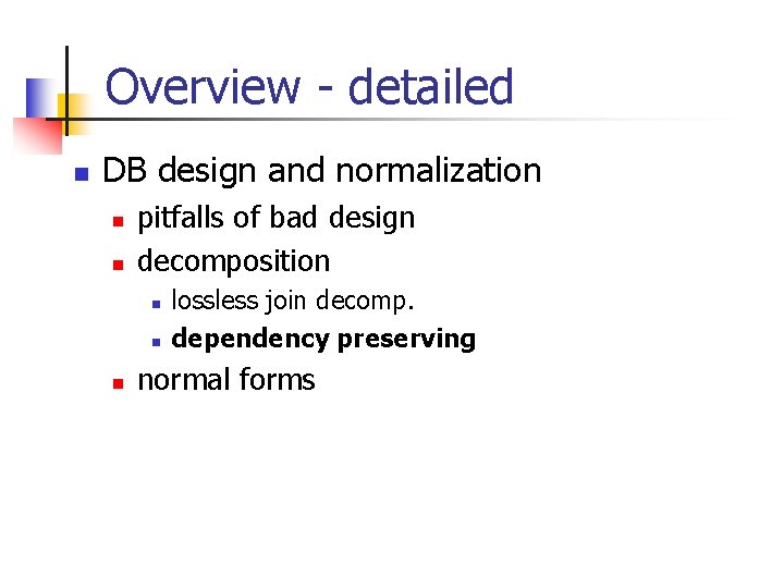 Overview - detailed n DB design and normalization n n pitfalls of bad design