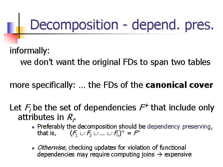 Decomposition - depend. pres. informally: we don’t want the original FDs to span two