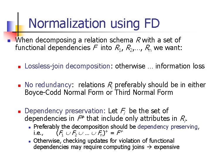 Normalization using FD n When decomposing a relation schema R with a set of