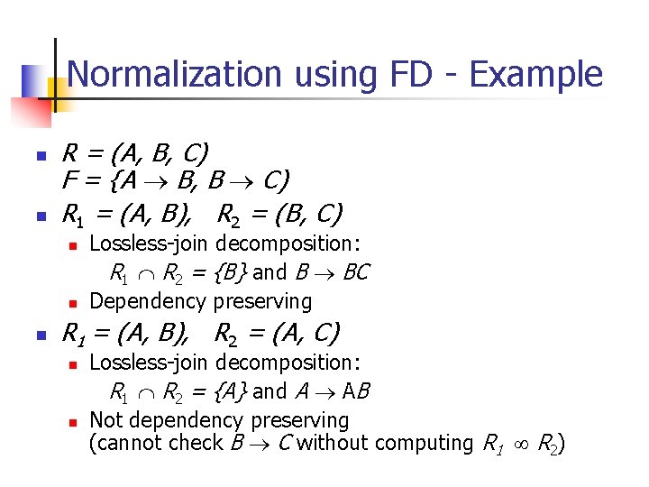 Normalization using FD - Example n n R = (A, B, C) F =