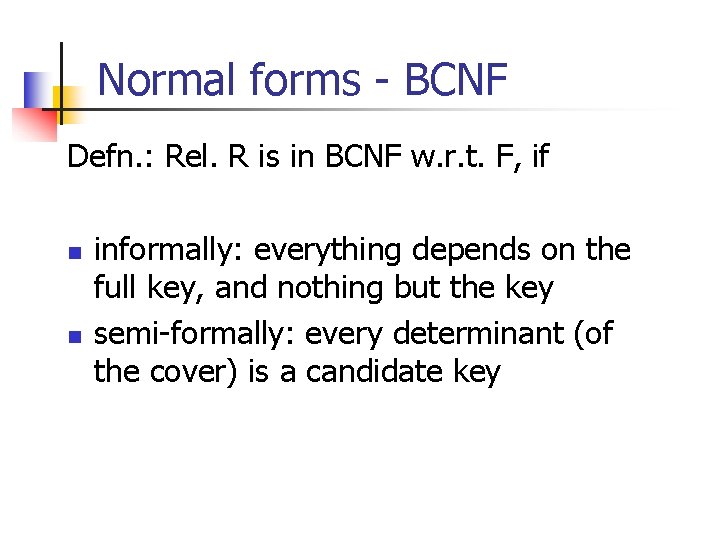 Normal forms - BCNF Defn. : Rel. R is in BCNF w. r. t.