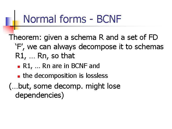 Normal forms - BCNF Theorem: given a schema R and a set of FD