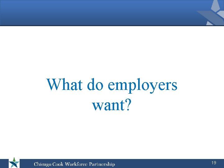 What do employers want? 19 