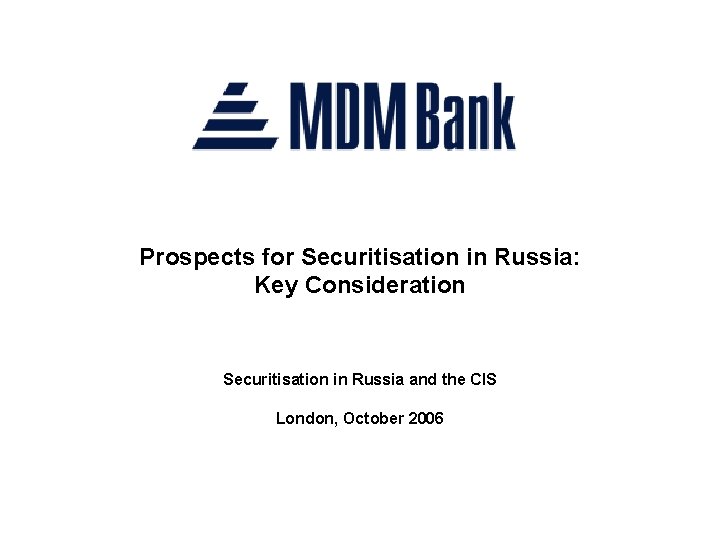 Prospects for Securitisation in Russia: Key Consideration Securitisation in Russia and the CIS London,