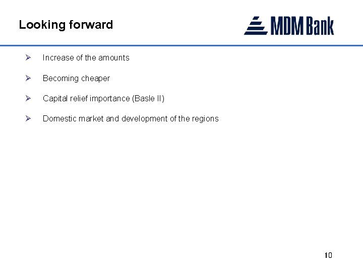 Looking forward Ø Increase of the amounts Ø Becoming cheaper Ø Capital relief importance