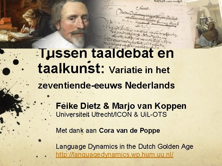 Tussen taaldebat en taalkunst: Variatie in het zeventiende-eeuws Nederlands Feike Dietz & Marjo van