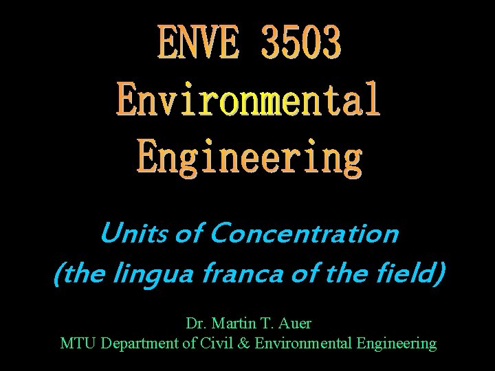 Units of Concentration (the lingua franca of the field) Dr. Martin T. Auer MTU