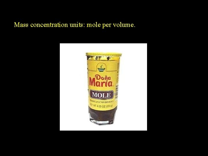 Mass concentration units: mole per volume. 